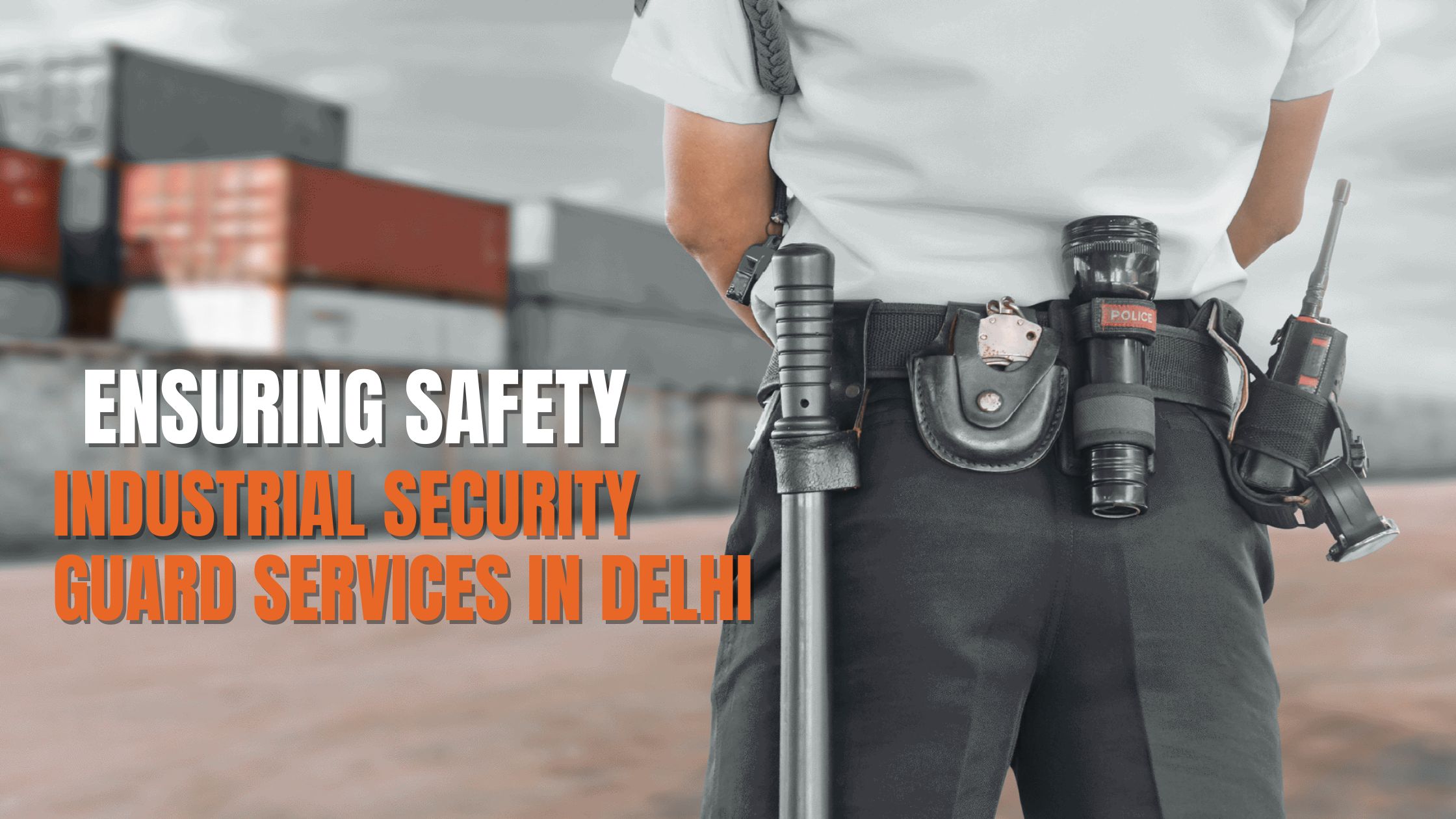 Ensuring Safety: Best Industrial Security Guard Services in Delhi