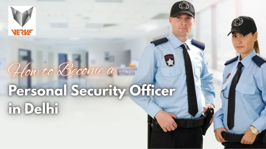 How to Become a Personal Security Officer in Delhi